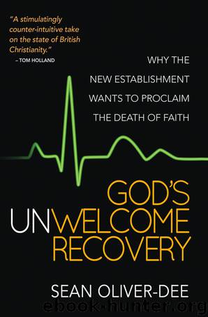 God's Unwelcome Recovery: Why the new establishment wants to proclaim the death of faith by Sean Oliver-Dee
