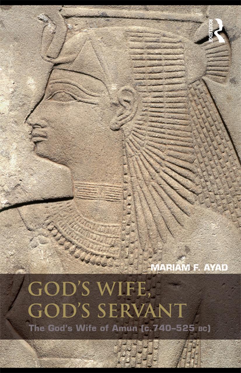 God's Wife, God's Servant: The God's Wife of Amun (c. 740â525 BC) by Mariam F. Ayad
