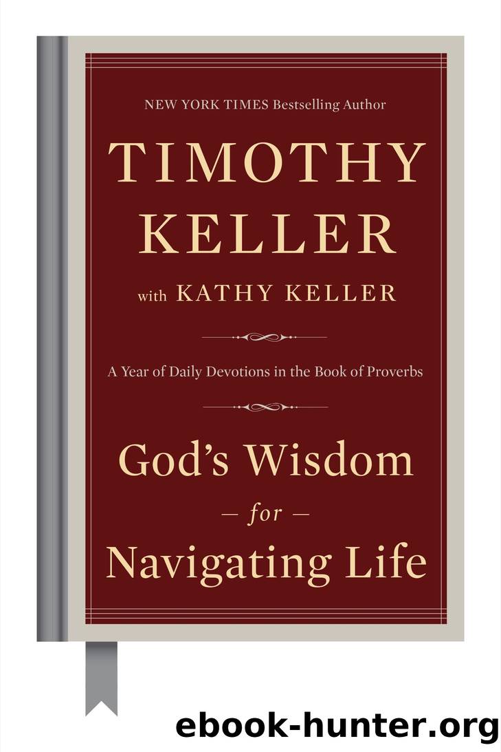 God's Wisdom for Navigating Life: A Year of Daily Devotions in the Book of Proverbs by Timothy Keller & Kathy Keller