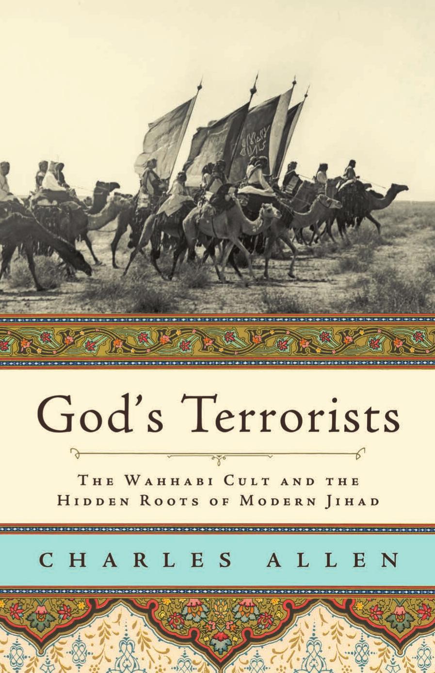 God's terrorists: the Wahhabi Cult and the hidden roots of modern Jihad by Allen Charles