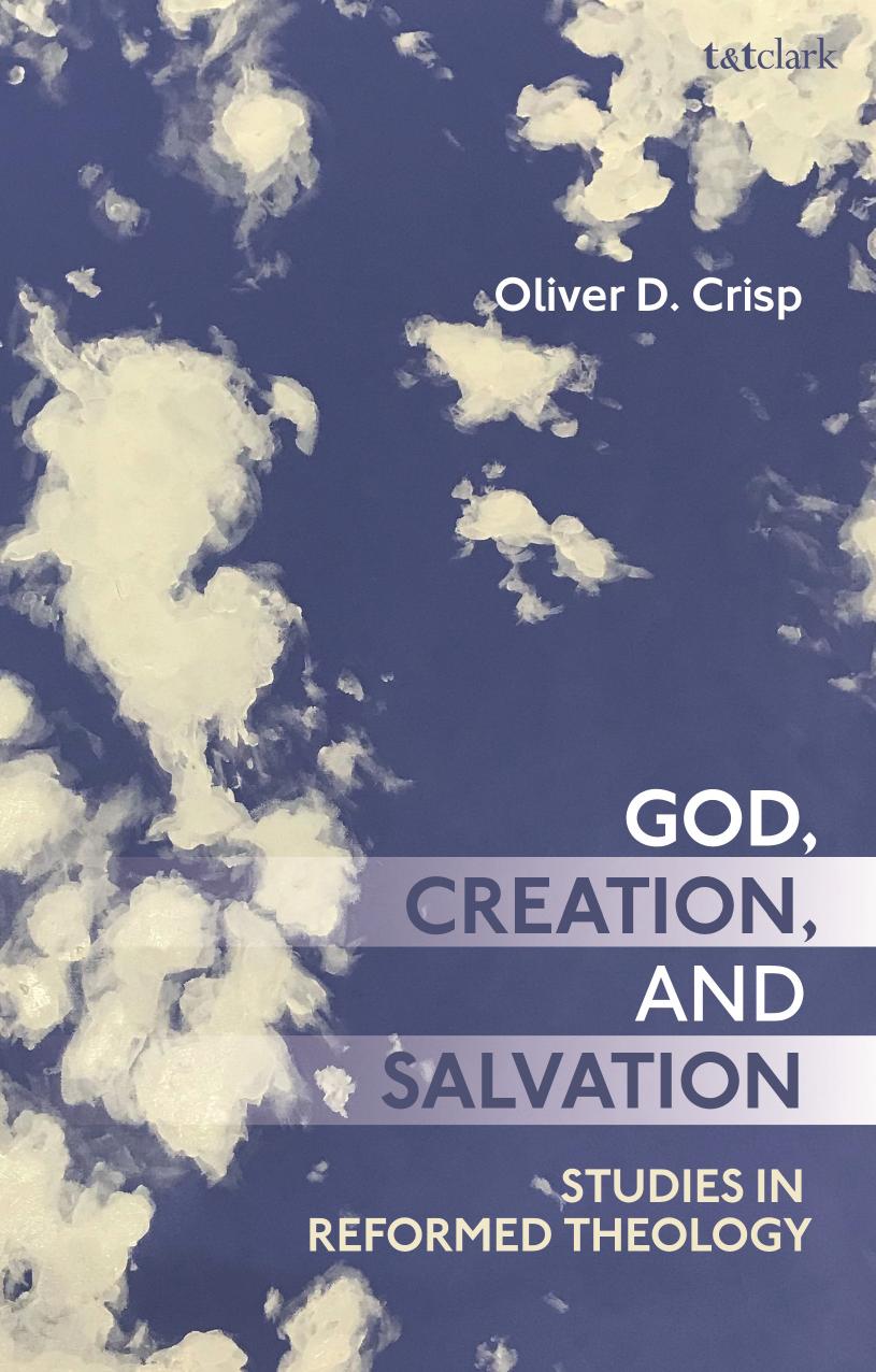 God, Creation, and Salvation: Studies in Reformed Theology by Oliver D. Crisp