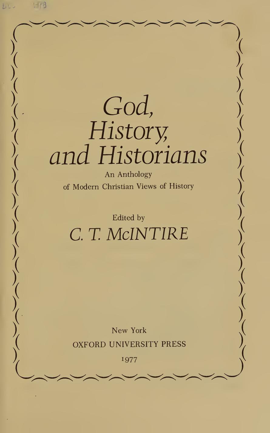 God, History and Historians - Anthology of Modern Christian Views of History by C. T. McIntire