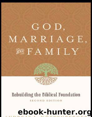 God, Marriage, and Family: Rebuilding the Biblical Foundation by Andreas J. Köstenberger David W. Jones