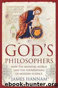 God’s Philosophers: How the Medieval World Laid the Foundations of Modern Science by James Hannam