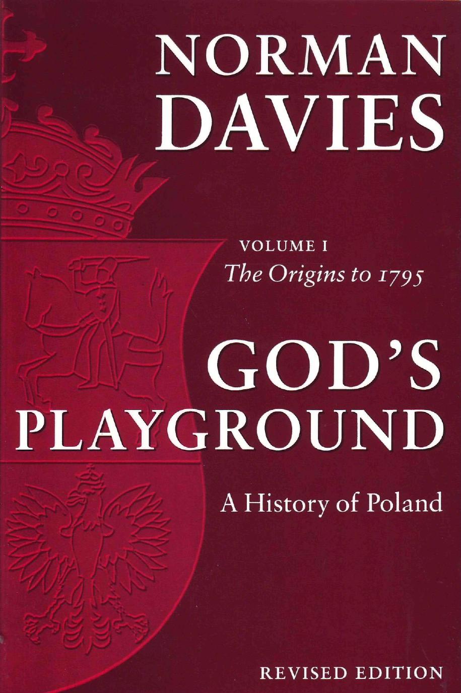 God’s Playground: A History of Poland, Vol. 1: The Origins to 1795 (Repost) by Norman Davies