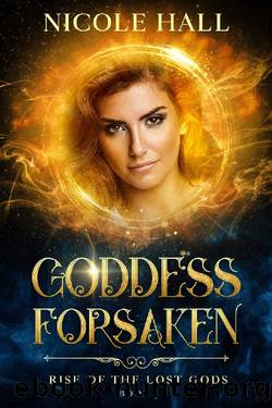 Goddess Forsaken: A Fated Guardian Paranormal Romance (Rise of the Lost Gods Book 1) by Nicole Hall