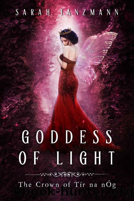 Goddess of Light (The Crown of TÃ­r na nÃg Book 3) by Sarah Tanzmann