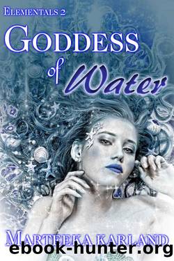 Goddess of Water (The Elementals Book 2) by Marteeka Karland