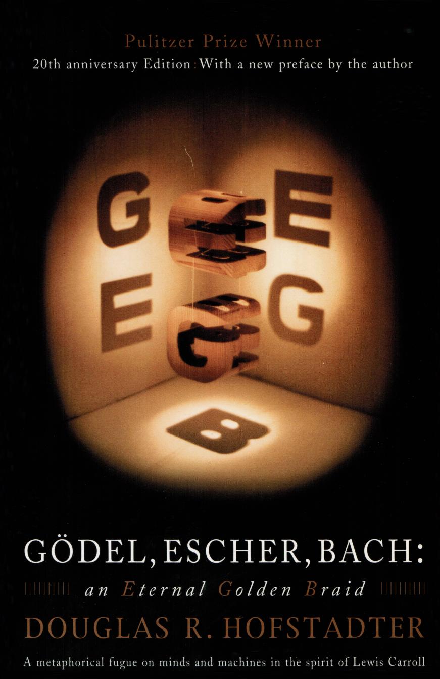 Godel, Escher, Bach: an Eternal Golden Braid (20th Anniversary Edition) by Douglas R. Hofstadter
