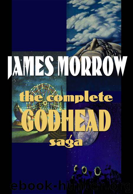 Godhead 4: The Complete Godhead Saga (Jerry eBooks) by James Morrow