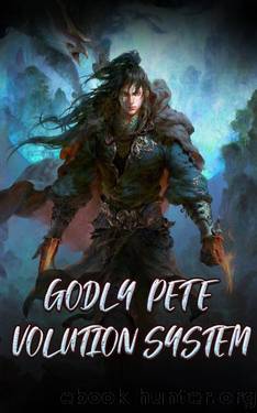 Godly Pet Evolution System: Epic Fantasy ( Advanture LitRPG with Leveling System ) Book 12 by Nu Shui San Shan