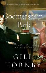 Godmersham Park: A Novel of the Austen Family by Gill Hornby