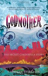 Godmother: The Secret Cinderella Story by Carolyn Turgeon