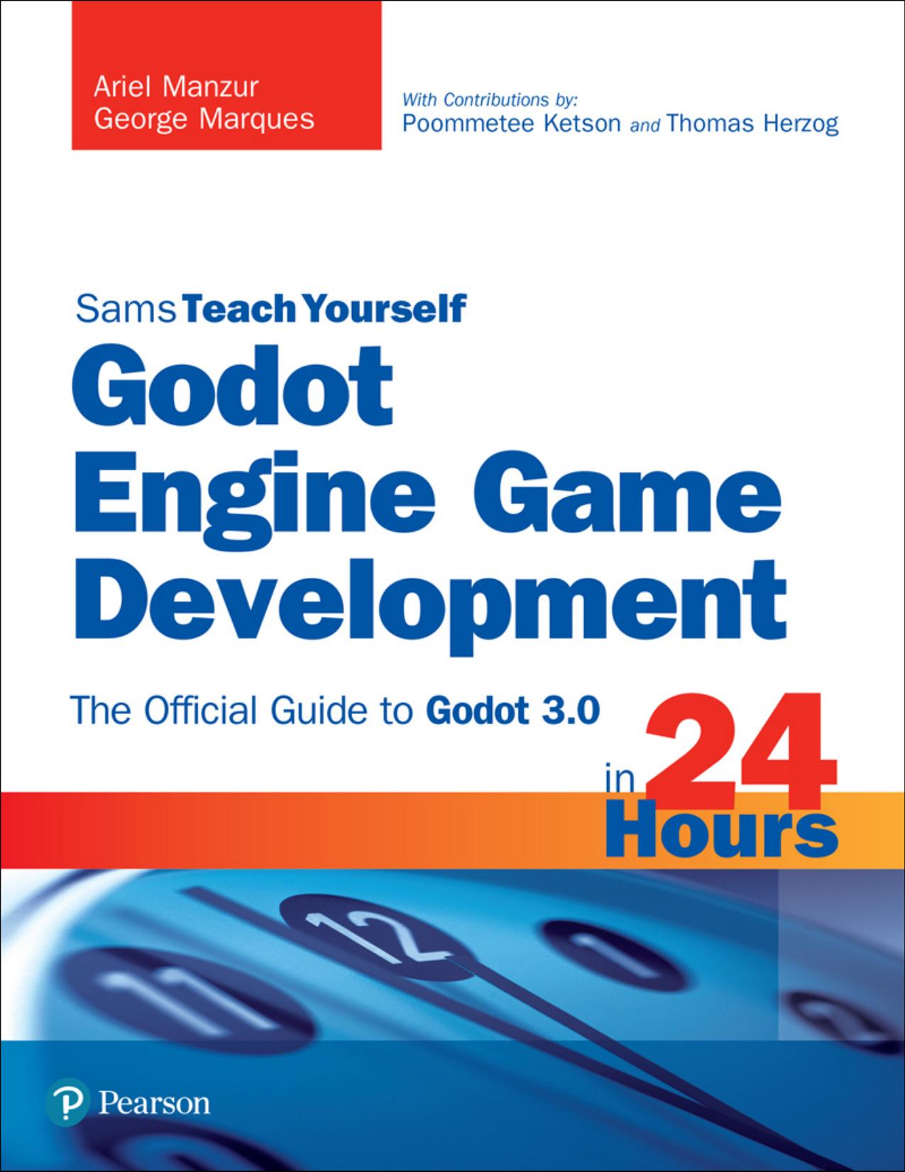 Godot Engine Game Development in 24 Hours, Sams Teach Yourself: The Official Guide to Godot 3.0 by Ariel Manzur & George Marques