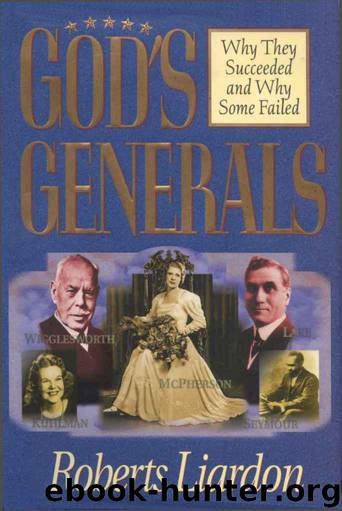 Gods Generals: Why They Succeeded and Why Some Fail by Roberts Liardon