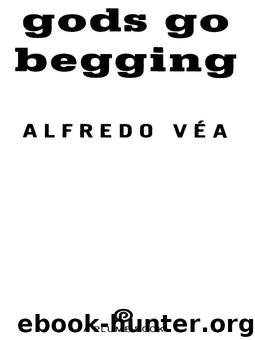 Gods Go Begging by Alfredo Véa
