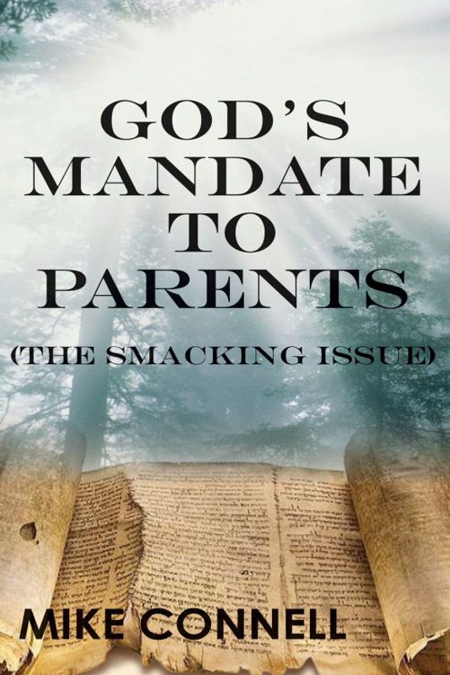 Gods Mandate to Parents: The Smacking Issue by Mike Connell
