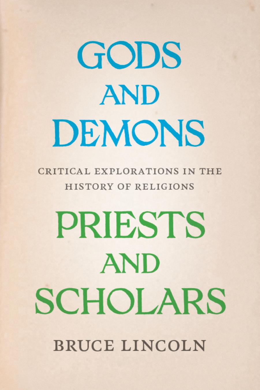 Gods and Demons, Priests and Scholars Critical Explorations in the History of Religions by Bruce Lincoln