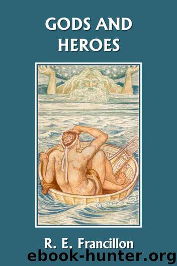 Gods and Heroes: An Introduction to Greek Mythology (Yesterday's Classics) by Francillon R. E