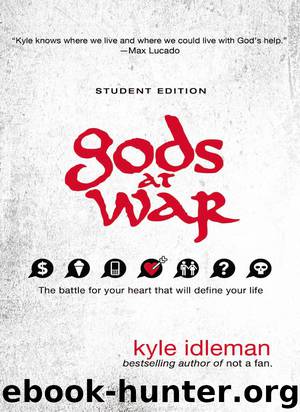 Gods at War Student Edition: The Battle for Your Heart That Will Define Your Life by Kyle Idleman