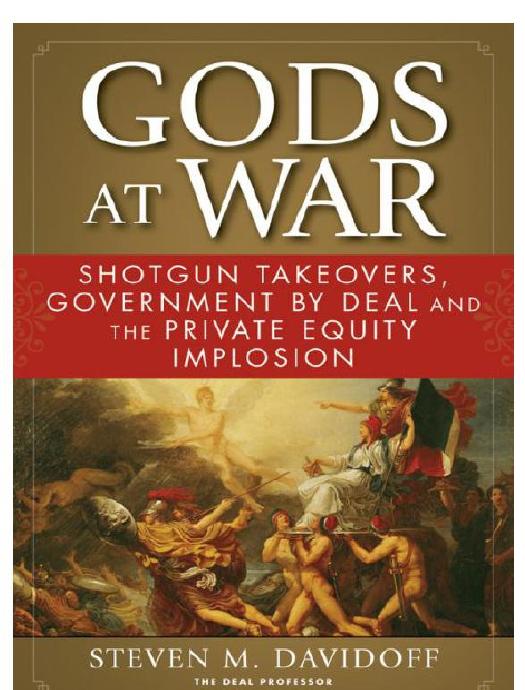 Gods at War: Shotgun Takeovers, Government by Deal, and the Private Equity Implosion by Steven M. Davidoff