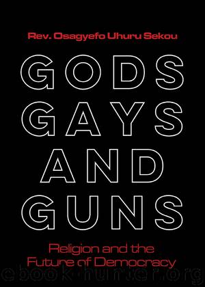 Gods, Gays, and Guns: Religion and the Future of Democracy by Osagyefo Uhuru Sekou
