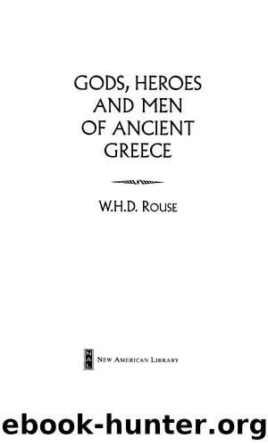 Gods, Heroes and Men of Ancient Greece by W. H. D. Rouse