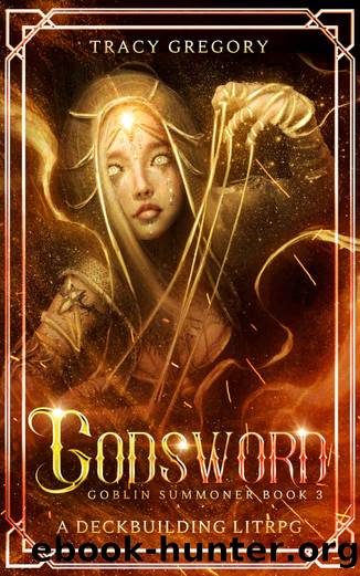Godsword: A Deckbuilding LitRPG (Goblin Summoner Book 3) by Tracy Gregory