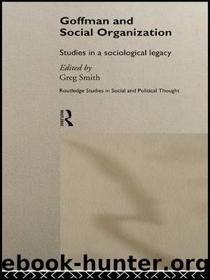 Goffman and Social Organization by Greg Smith
