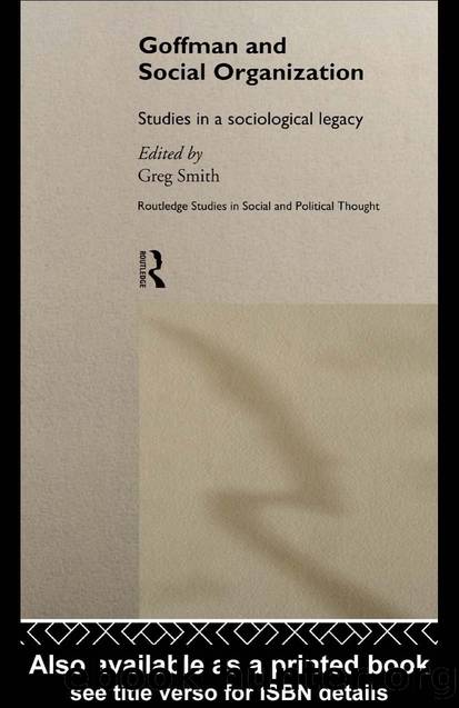 Goffman and Social Organization: Studies in a sociological legacy by Greg Smith (edt)
