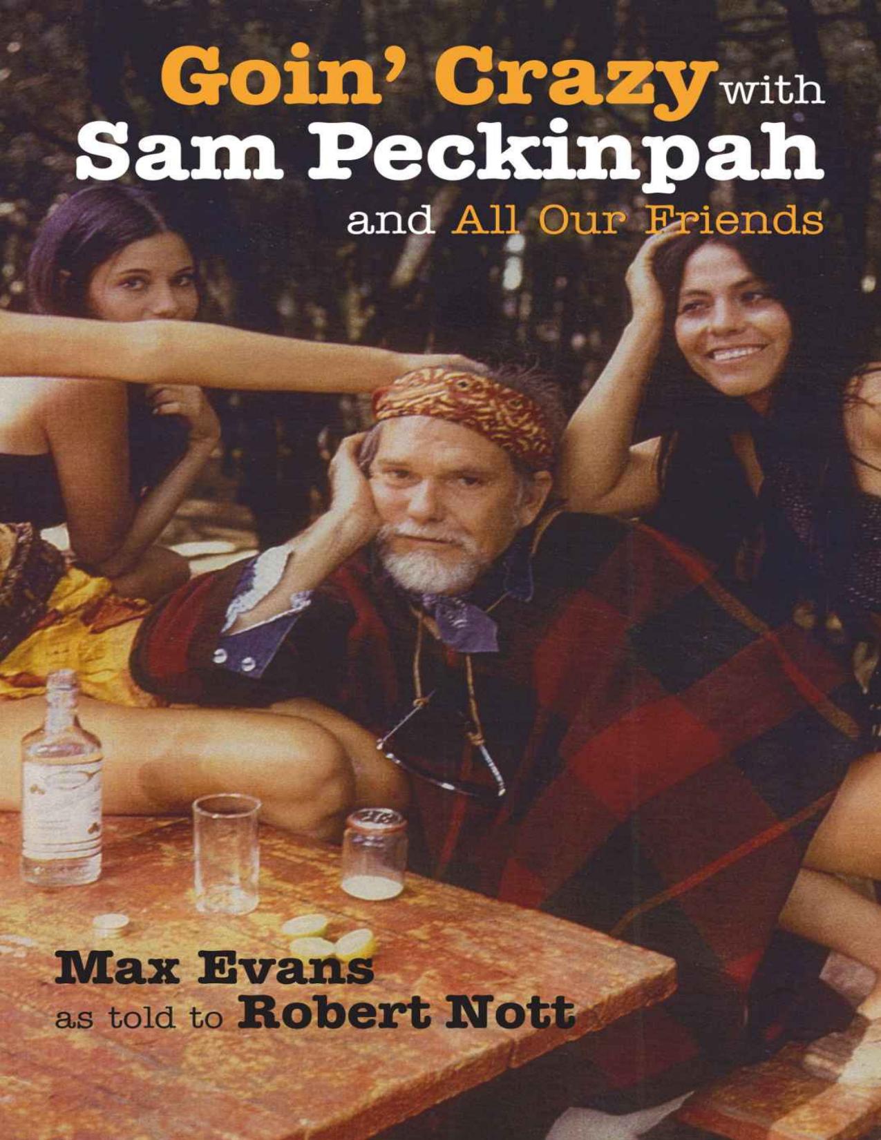 Goin' Crazy with Sam Peckinpah and All Our Friends by Max Evans & Robert Nott