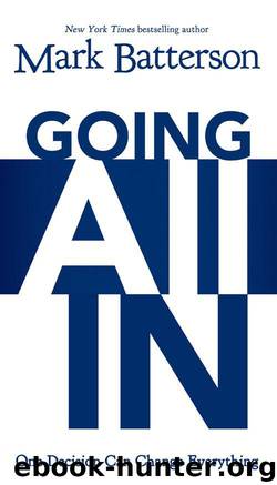 Going All In: One Decision Can Change Everything by Batterson Mark