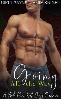 Going All the Way: A Forbidden Hot Boss Romance by Nikki Rayne & Jamie Knight