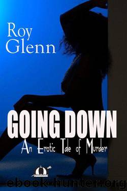 Going Down: An Erotic Tale of Murder by Glenn Roy