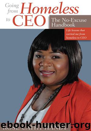 Going From Homeless to CEO: The No Excuse Handbook by Rose Cathy Handy