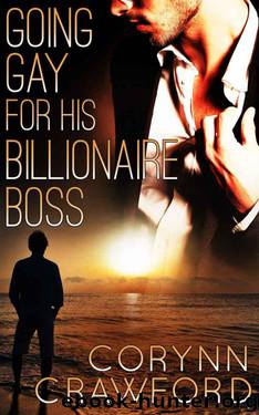 Going Gay for His Billionaire Boss (Gay Romance Novella) by Crawford Corynn