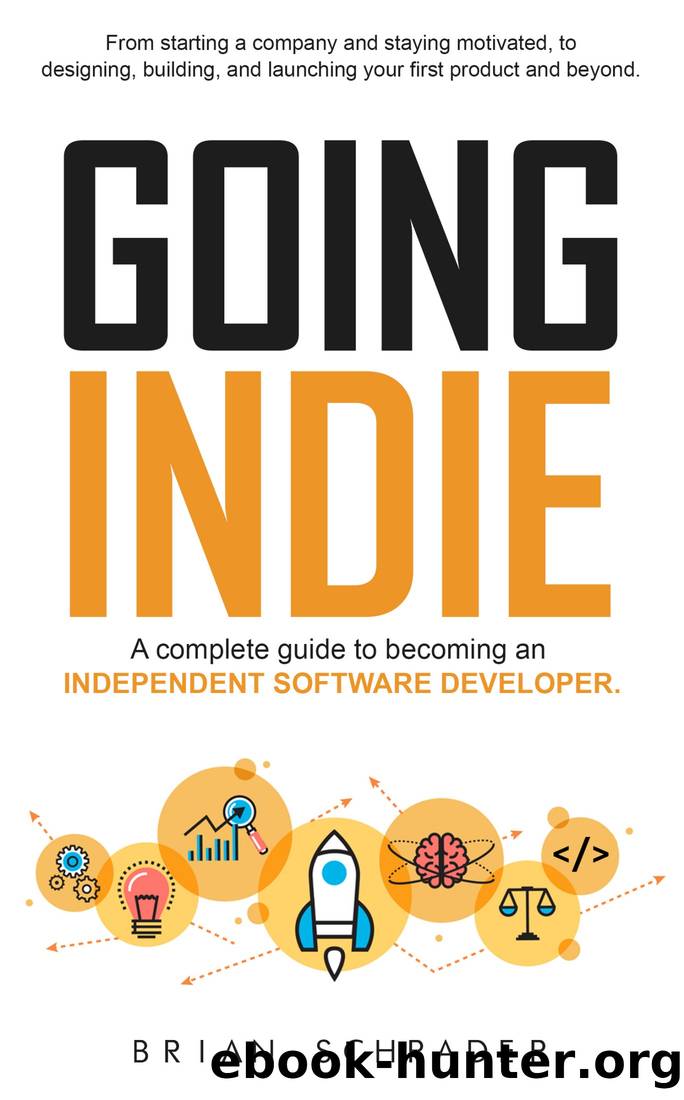 Going Indie--A Complete Guide to becoming an Independent Software Developer by Brian N Schrader