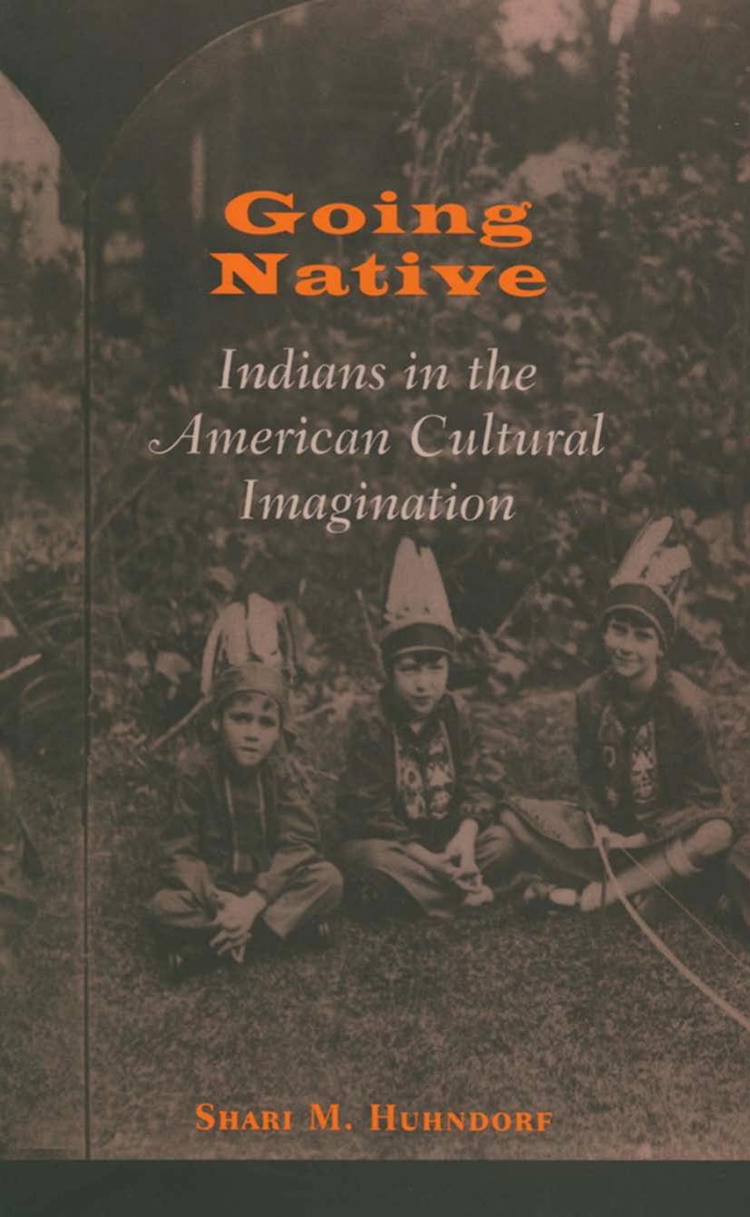 Going Native: Indians in the American Cultural Imagination by Shari M. Huhndorf