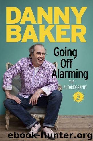 Going Off Alarming: The Autobiography: Vol 2 by Danny Baker
