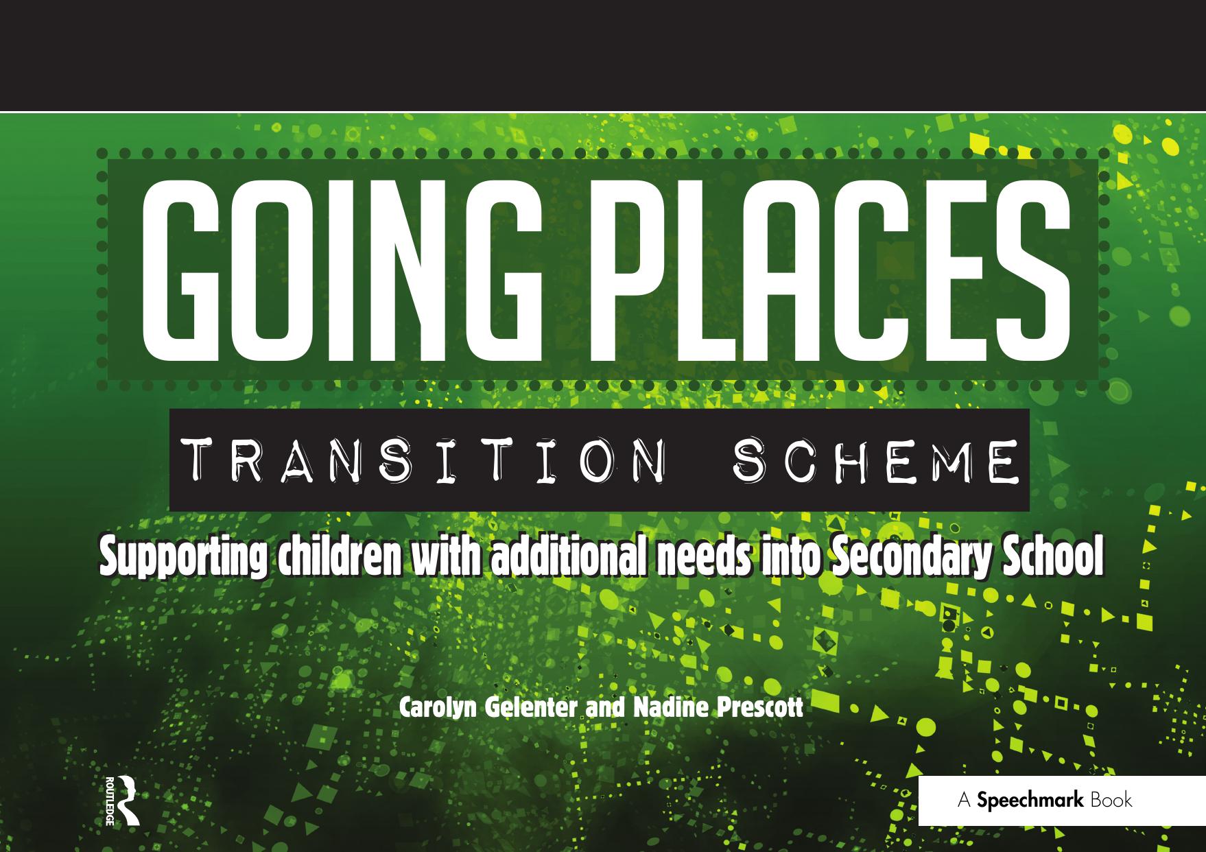 Going Places Transition Scheme : Supporting Children with Additional Needs into Secondary School by Carolyn Gelenter; Nadine Prescott