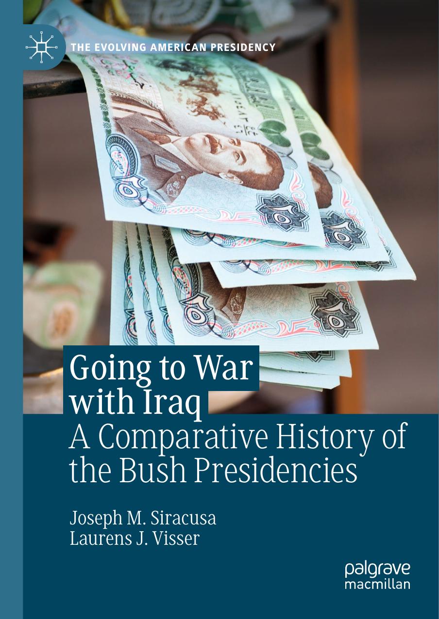 Going To War With Iraq: A Comparative History Of The Bush Presidencies by Joseph M. Siracusa Laurens J. Visser