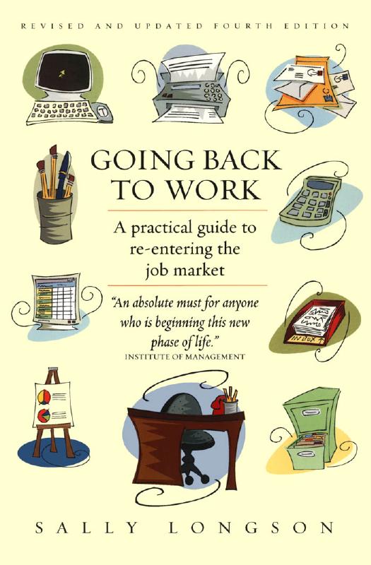 Going back to work : a practical guide to re-entering the job market by Longson Sally