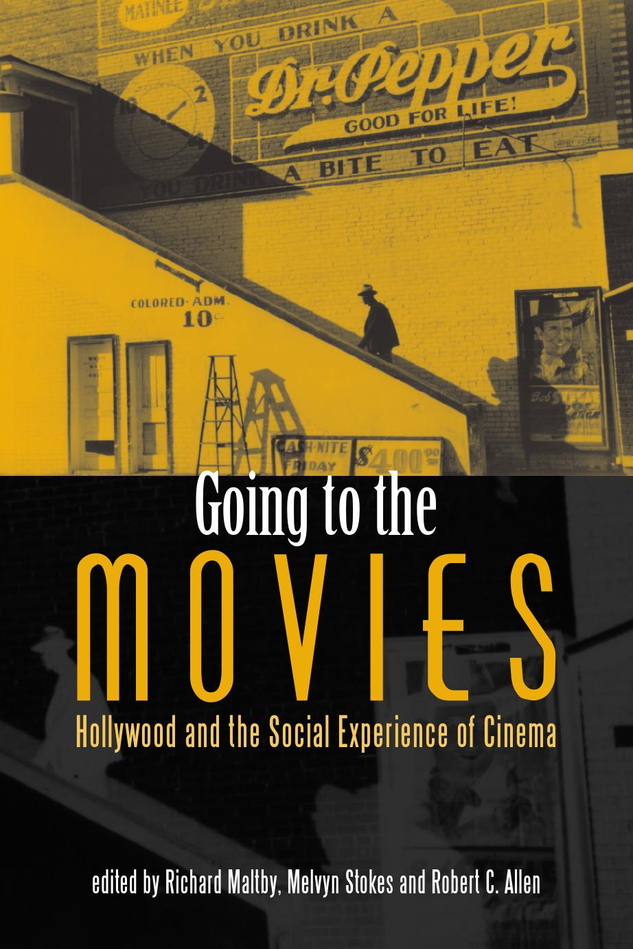 Going to the movies: Hollywood and the social experience of cinema by Allen Robert Clyde;Maltby Richard;Stokes Melvyn