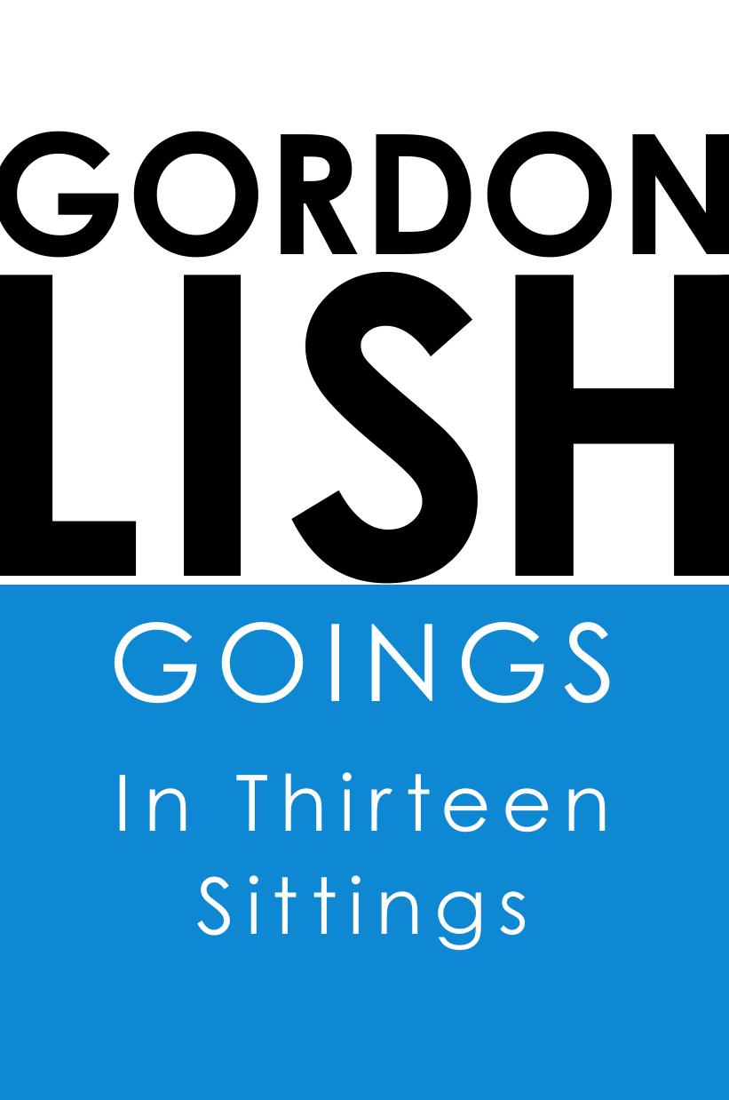 Goings: In Thirteen Sittings by Gordon Lish
