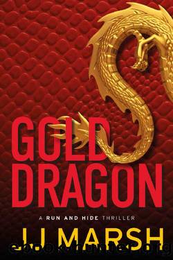 Gold Dragon (Run and Hide Thrillers Book 3) by JJ Marsh
