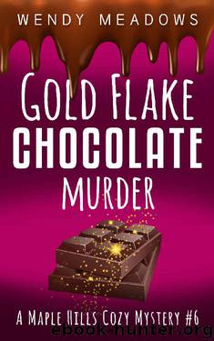 Gold Flake Chocolate Murder (A Maple Hills Cozy Mystery Book 6) by Wendy Meadows