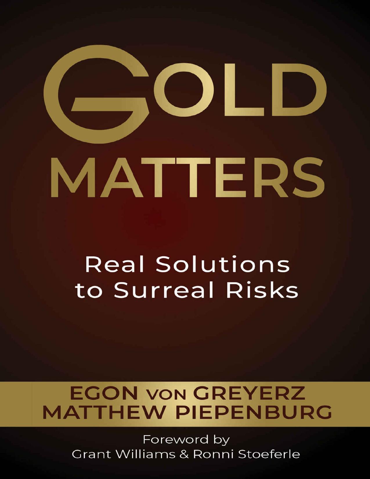 Gold Matters: Real Solutions To Surreal Risks by Matthew Piepenburg & Egon von Greyerz