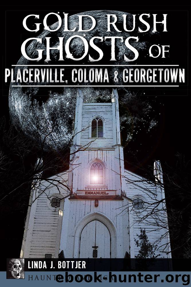 Gold Rush Ghosts of Placerville, Coloma Georgetown by Linda J. Bottjer