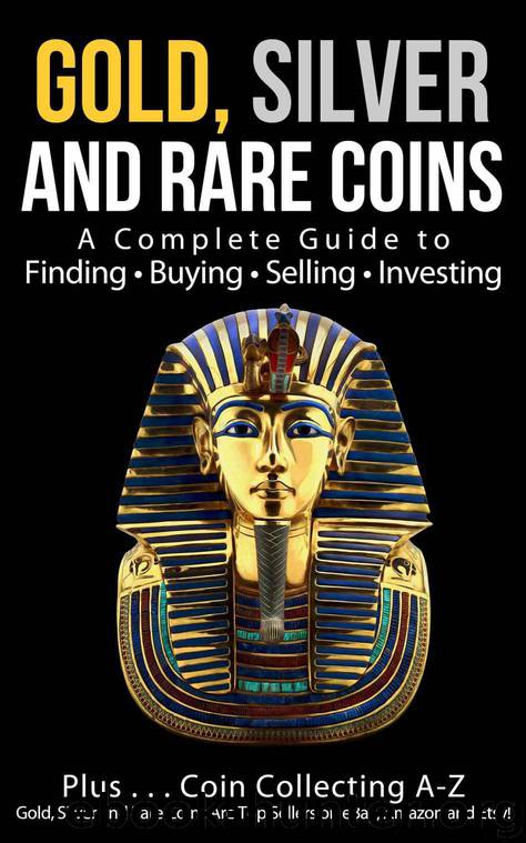 Gold, Silver and Rare Coins: A Complete Guide To Finding Buying Selling Investing: Plus...Coin Collecting A-Z: Gold, Silver and Rare Coins Are Top Sellers on eBay, Amazon and Etsy by Sommer Sam & Sommer Sasha