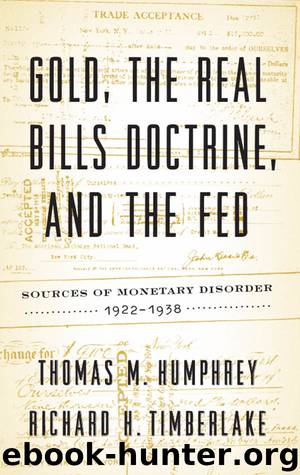 Gold, the Real Bills Doctrine, and the Fed: Sources of Monetary Disorder, 1922-1938 by Richard H. Timberlake